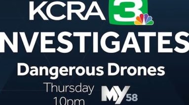 KCRA Investigates dangerous drones on Thursday