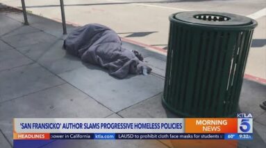 'San Fransicko' author slams progressive policies he says enable homelessness