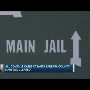 All COVID-19 cases at Santa Barbara County Main Jail cleared