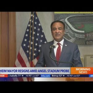 Anaheim mayor resigns amid Angel Stadium probe
