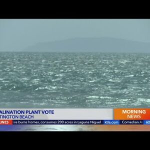 Coastal Commission to vote on O.C. desalination plant