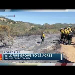 Lopez Lake Fire in San Luis Obispo County grows to 22 acres