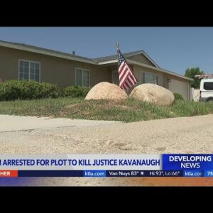 Man arrested for plot to kill Justice Kavanaugh