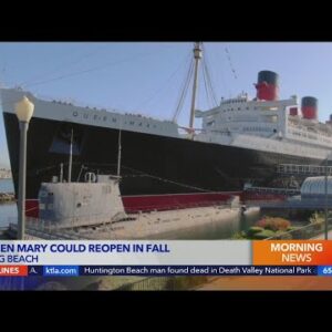 Queen Mary could reopen in the fall