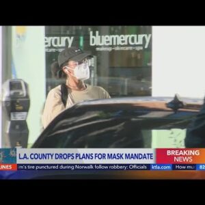 L.A. County drops plans for mask mandate