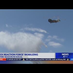 ‘Quick reaction force’ mobilizing for fire season in SoCal