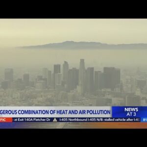 Heat Wave: High temps bring ozone pollution danger to SoCal
