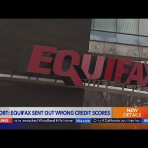 Report: Equifax sent out wrong credit scores