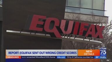 Report: Equifax sent out wrong credit scores