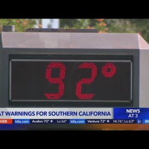 Heat warnings in effect for Southern California