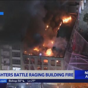 Firefighters battled massive structure fire in downtown Los Angeles