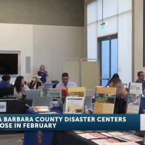 Santa Barbara County Disaster Recovery Assistance Centers to close mid February