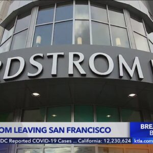 Nordstrom closing 2 stores in San Francisco because of downtown safety