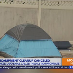 West Hills encampment cleanup postponed after 'highly inappropriate' email from LAPD officer