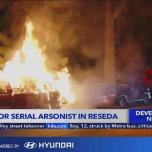 Authorities searching for serial arsonist in Reseda