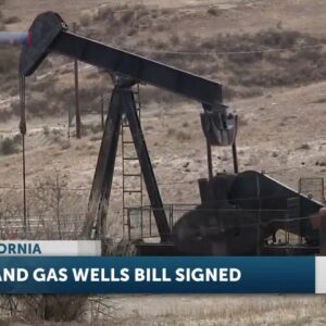 Gov. Gavin Newsom signs AB 1167 requiring companies to pay for oil and gas well cleanup