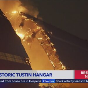 Historic hangar at former air base in Orange County engulfed in flames 
