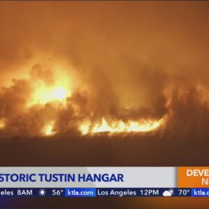 Historic hangar at former air base in Orange County goes up in flames