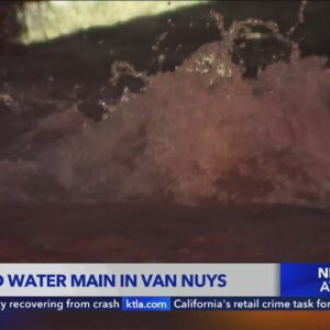Ruptured water main in Van Nuys