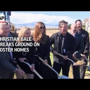 Actor Christian Bale breaks ground on California foster home project