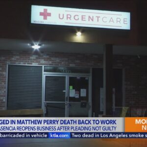 Doctor charged in Matthew Perry death to reopen Calabasas clinic