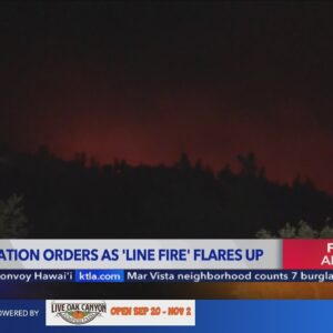 Line Fire evacuations ordered due to flare up