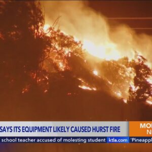 California utility company says its equipment likely sparked Hurst Fire